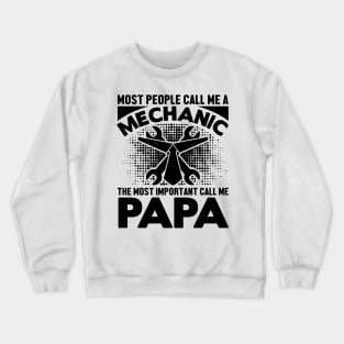 Most people call me a mechanic, the most important call me papa Crewneck Sweatshirt